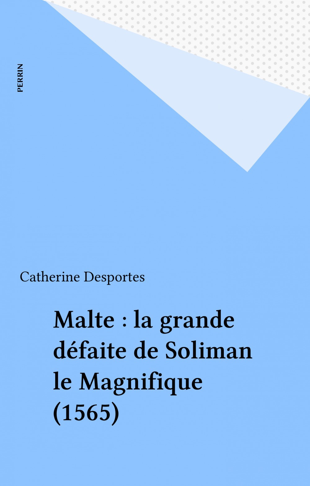 ebook cover of Malte : la grande défaite de Soliman le Magnifique (1565), by Desportes Catherine