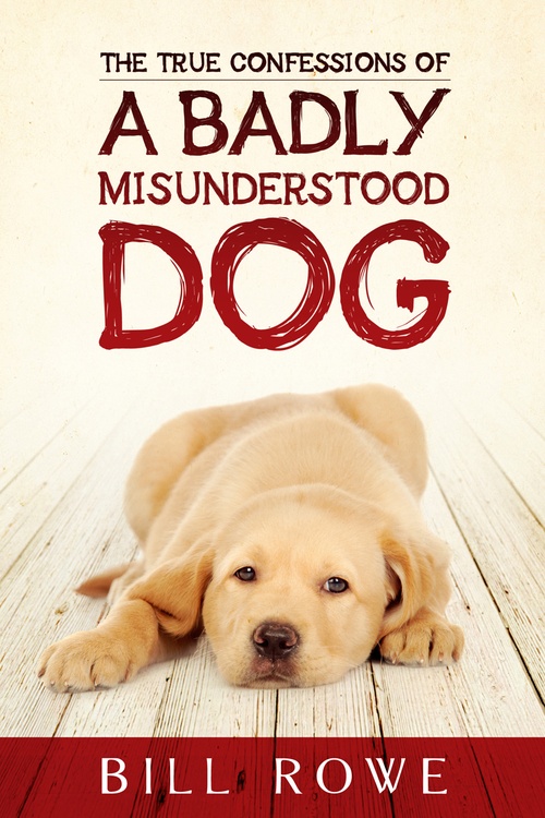 Couverture ebook de The True Confessions of a Badly Misunderstood Dog, de Bill Rowe