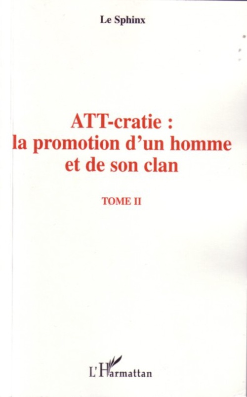 Couverture ebook de ATT-cratie : la promotion d'un homme et de son clan, de Le sphinx
