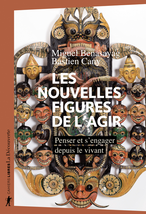 Couverture ebook de Les nouvelles figures de l'agir - Penser et s'engager depuis le vivant, de Miguel Benasayag, Bastien Cany