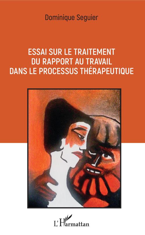 Couverture ebook de Essai sur le traitement du rapport au travail dans le processus thérapeutique, de Dominique Séguier
