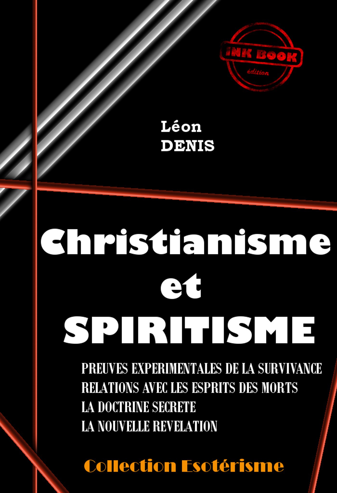 Couverture ebook de Christianisme et Spiritisme : Preuves expérimentales de la survivance, Relation avec les esprits des morts, La Doctrine secrète, La nouvelle Révélation [édition intégrale revue et mise à jour], de Léon Denis