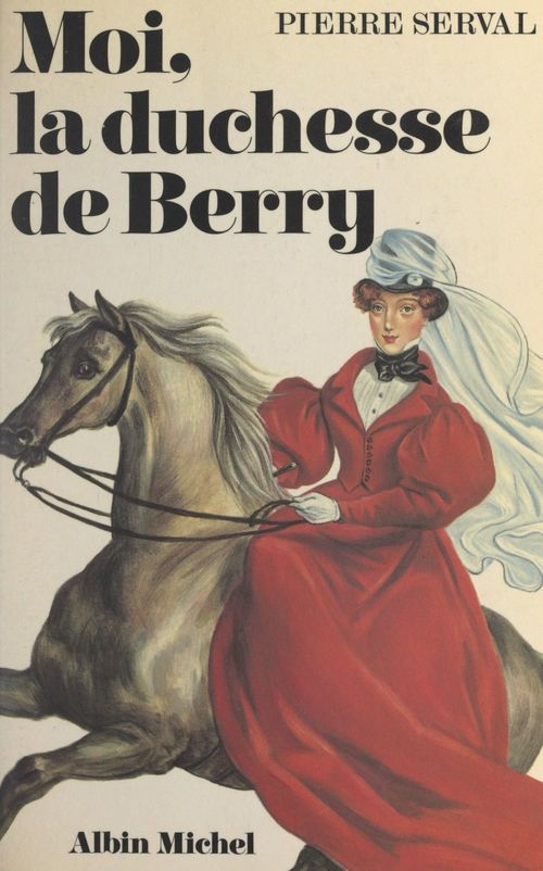 Couverture ebook de Moi, la duchesse de Berry, de Pierre Serval