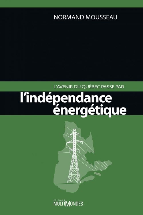 Couverture ebook de L'avenir du Québec passe par l'indépendance énergétique, de Normand Mousseau