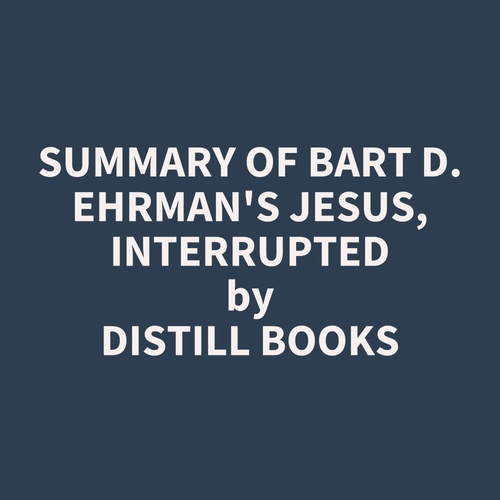 audiobook cover of Summary of Bart D. Ehrman's Jesus, Interrupted, by Distill Books
