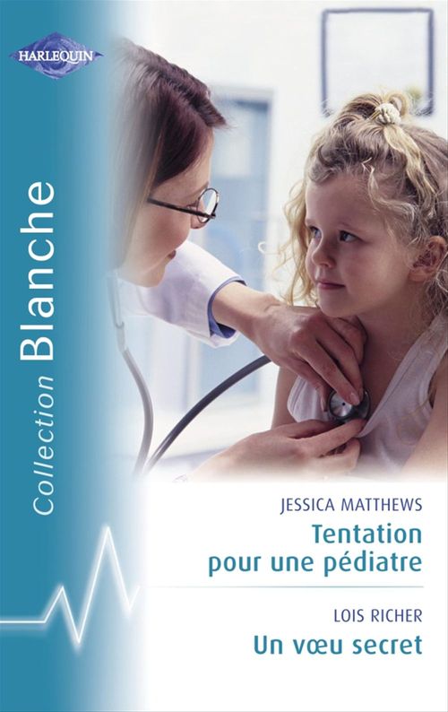 ebook cover of Tentation pour un pédiatre - Un voeu secret (Harlequin Blanche), by Jessica Matthews, Lois Richer