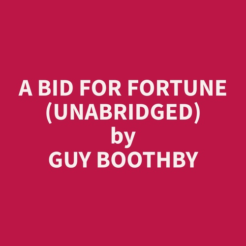 Couverture audiobook de A Bid For Fortune (Unabridged), de Guy  Boothby