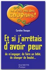 Couverture ebook de Et si j'arrêtais d'avoir peur (de m'engager, de faire un bébé, de changer de boulot...), de Caroline Desages