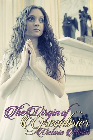 Couverture ebook de The Virgin of Greenbrier: The Greenbrier Trilogy, Book One, de Victoria Morris