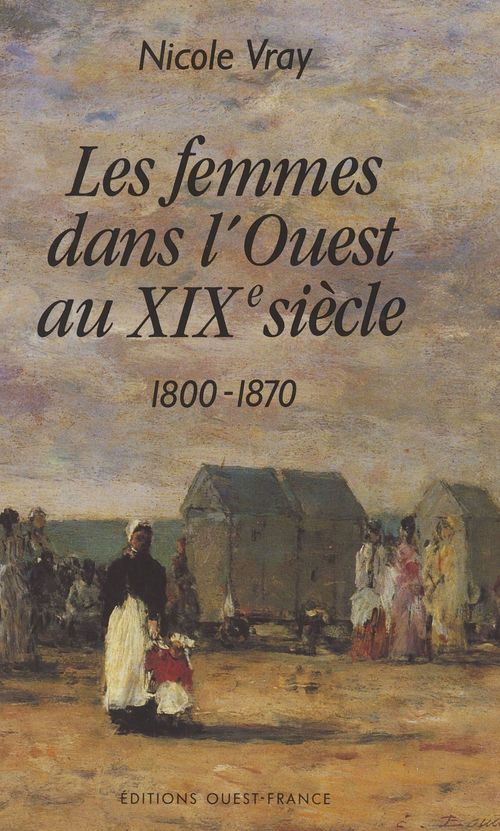 Couverture ebook de Les femmes dans l'Ouest au XIXe siècle : 1800-1870, de Nicole Vray