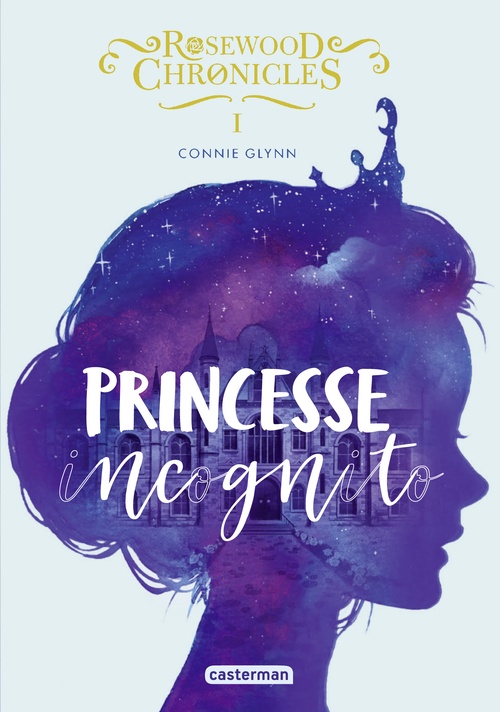 Couverture ebook de Rosewood Chronicles (Tome 1) - Princesse incognito, de Connie Glynn