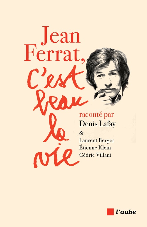 ebook cover of Jean Ferrat, c'est beau la vie, by Laurent Berger, Etienne Klein, Denis Lafay, Cédric Villani