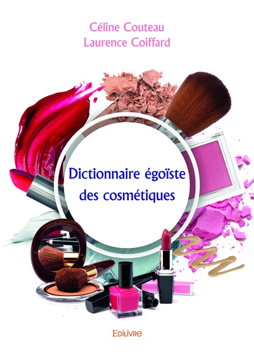 Couverture ebook de Dictionnaire égoïste des cosmétiques, de Laurence Coiffard, Céline Couteau