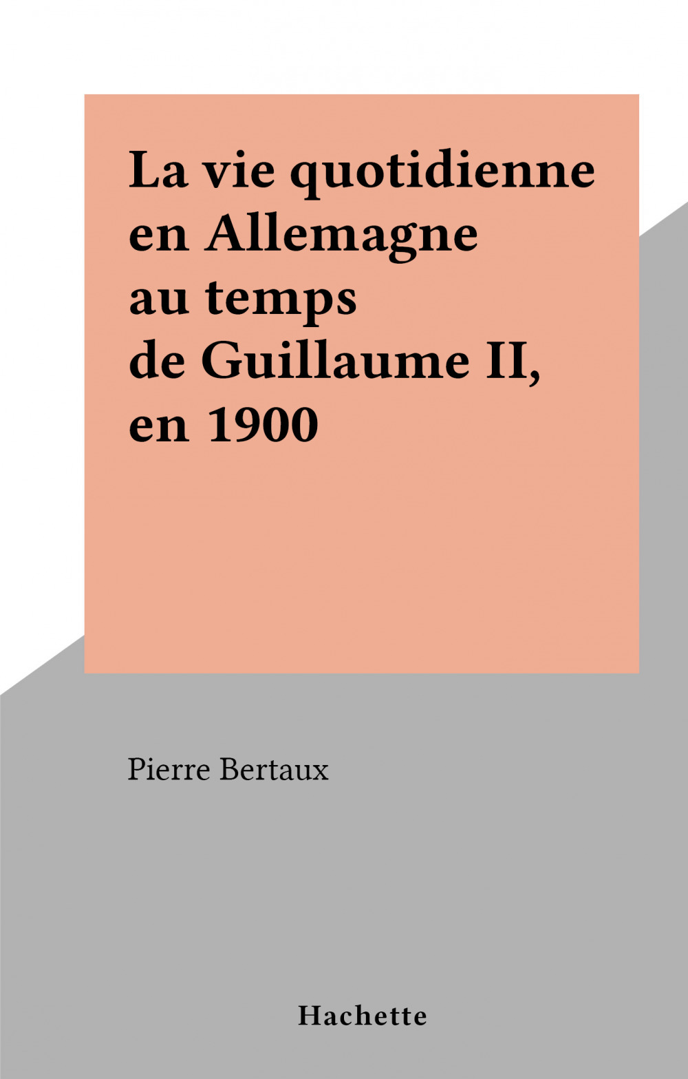 Couverture ebook de La vie quotidienne en Allemagne au temps de Guillaume II, en 1900, de Pierre Bertaux