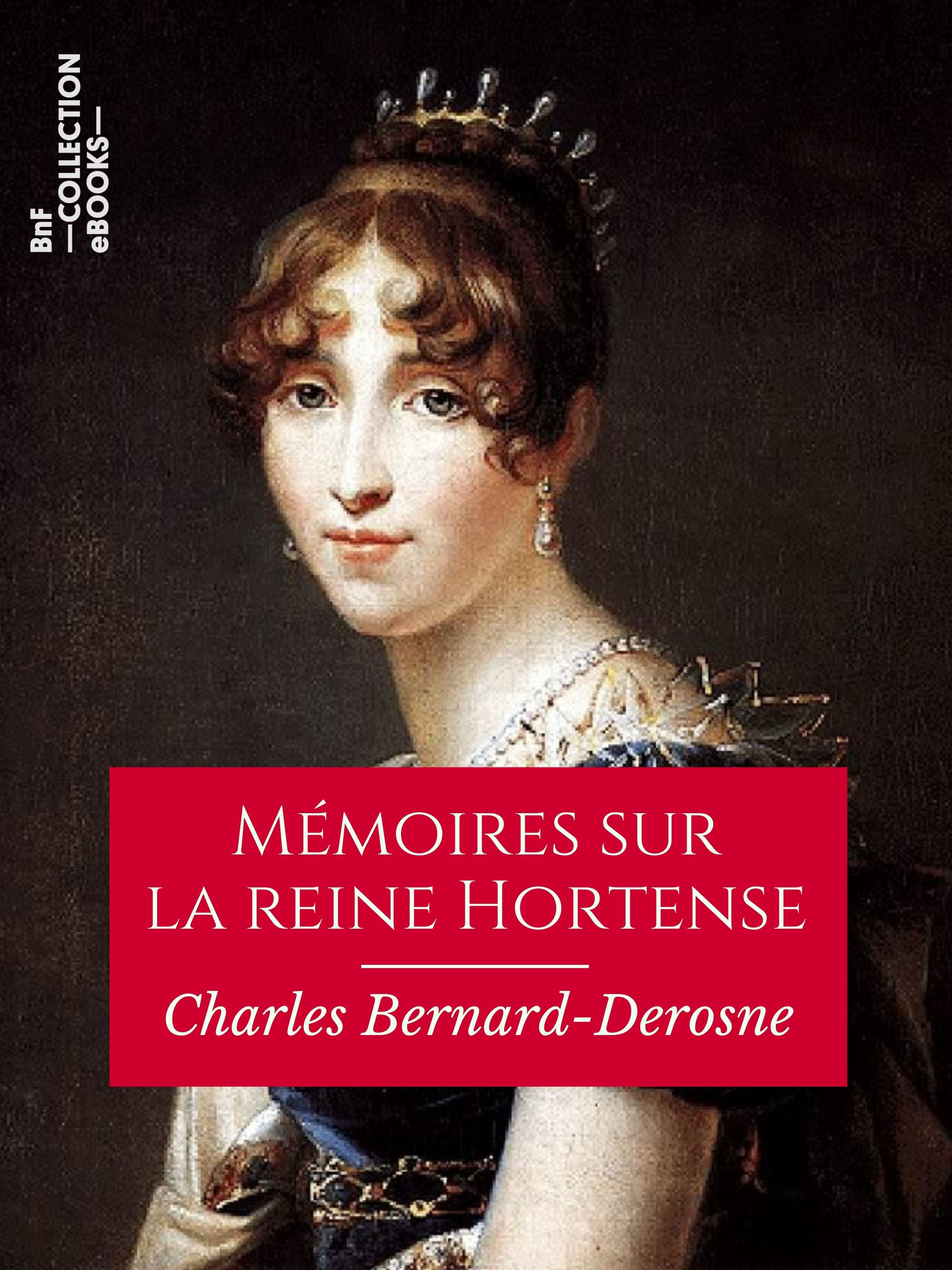 ebook cover of Mémoires sur la reine Hortense, by Charles Bernard-Derosne