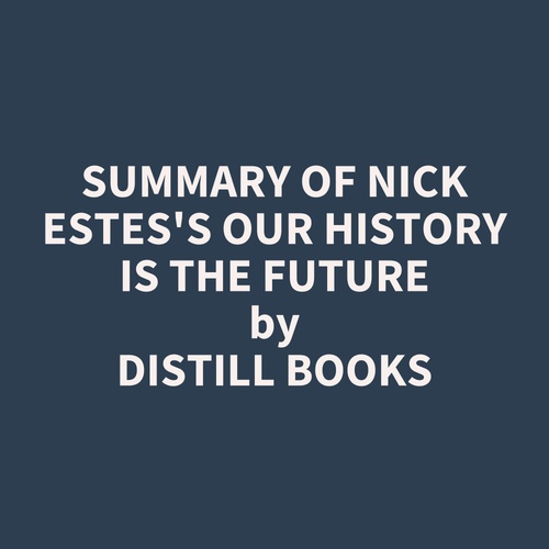 Couverture audiobook de Summary of Nick Estes's Our History Is the Future, de Distill Books