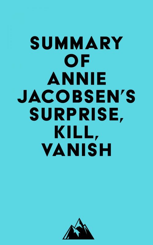 Couverture ebook de Summary of Annie Jacobsen 's Surprise, Kill, Vanish, de Everest Media