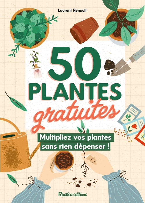 ebook cover of 50 plantes gratuites, multipliez vos plantes sans rien dépenser !, by Laurent Renault