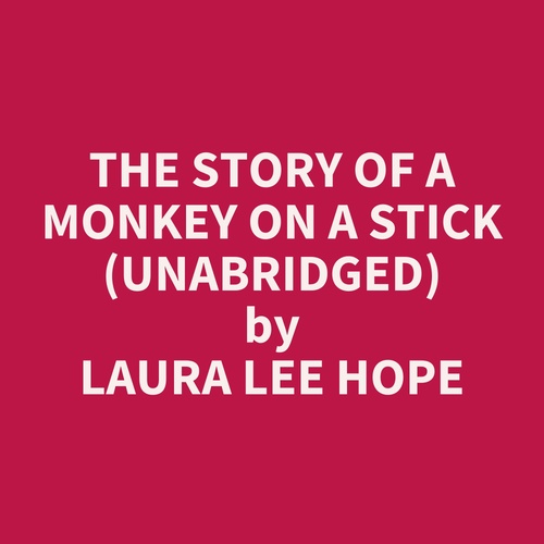 Couverture audiobook de The Story Of A Monkey On A Stick (Unabridged), de Laura Lee HOPE