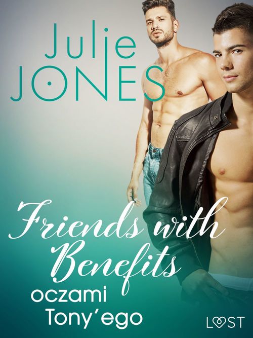 ebook cover of Friends with benefits: oczami Tony´ego - opowiadanie erotyczne, by Julie Jones