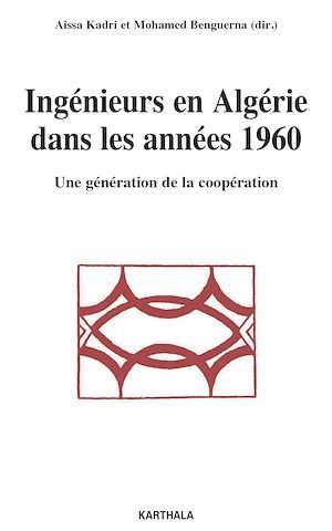 Couverture ebook de Ingénieurs en Algérie dans les années 1960, de Aïssa Kadri, Mohamed Benguerna