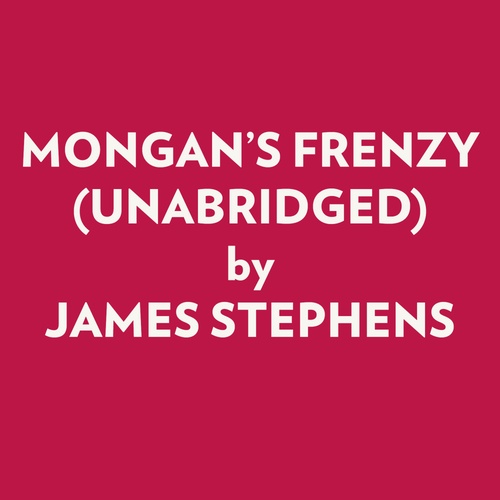 audiobook cover of MONGAN'S FRENZY (UNABRIDGED), by James Stephens