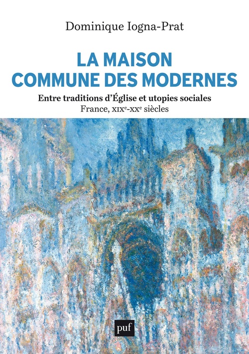 Couverture ebook de La Maison commune des Modernes, entre traditions d´Église et utopies sociales (France, XIXe-XXe siècles), de Dominique Iogna-Prat