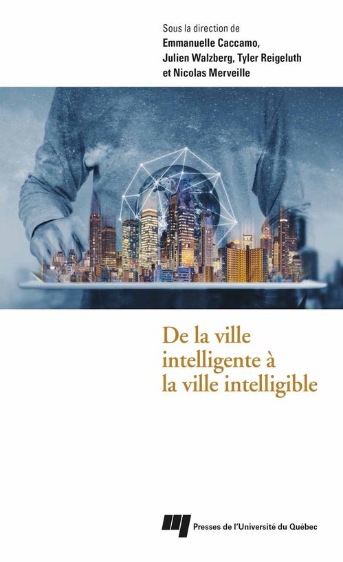 Couverture ebook de De la ville intelligente à la ville intelligible, de Collectif, Nicolas Merveille, Tyler Reigeluth, Julien Walzberg, Emmanuelle Caccamo