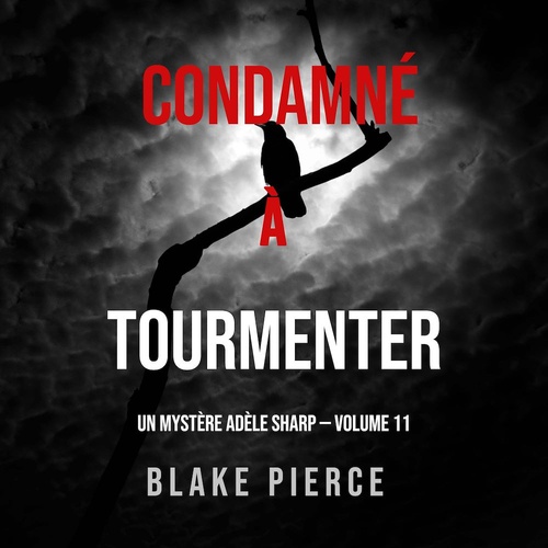 audiobook cover of Condamné à Tourmenter (Un Mystère Adèle Sharp - Volume 11), by Blake Pierce