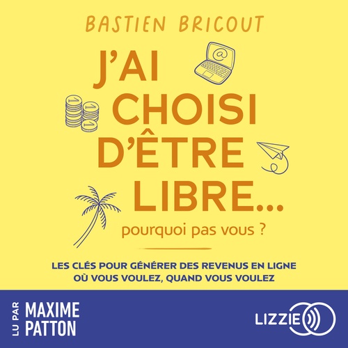 Couverture audiobook de J'ai choisi d'être libre, pourquoi pas vous ?, de Bastien Bricout