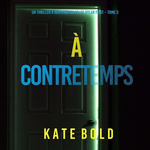 Couverture audiobook de À Contretemps (Un thriller à suspense du FBI de Dylan First - Tome 3), de Kate Bold