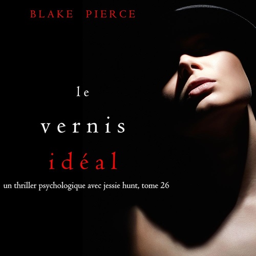 audiobook cover of Le Vernis Idéal (Un thriller psychologique avec Jessie Hunt, tome 26), by Blake Pierce