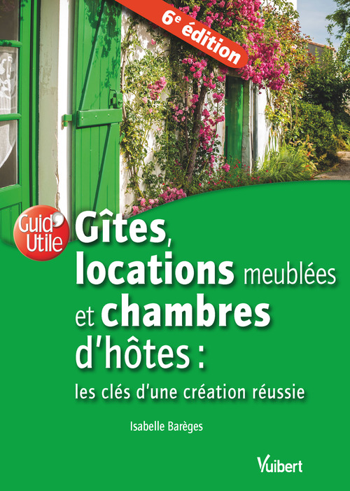 Couverture ebook de Gîtes, locations meublées et chambres d'hôtes : les clés d'une création réussie, de Isabelle Barèges