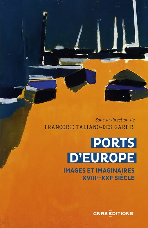 Couverture ebook de Ports d'Europe - Images et imaginaires, XVIIIe-XXIe siècle, de Françoise Taliano-des Garets
