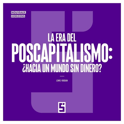Couverture ebook de La era del poscapitalismo : ¿hacia un mundo sin dinero ?, de Léwis Verdun