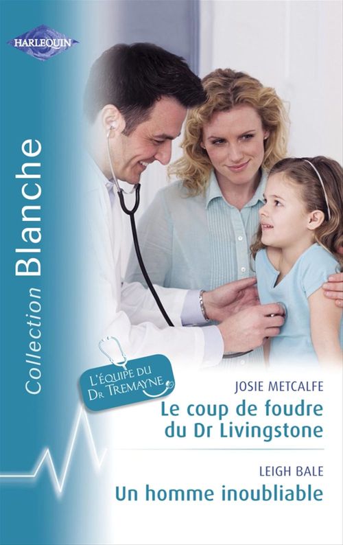 ebook cover of Le coup de foudre du Dr Livingstone - Un homme inoubliable (Harlequin Blanche), by Leigh Bale, Josie Metcalfe