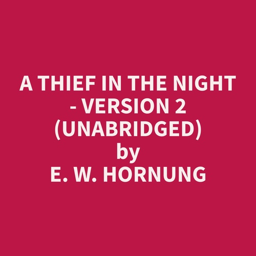 Couverture audiobook de A Thief in the Night - Version 2 (Unabridged), de E. W. Hornung