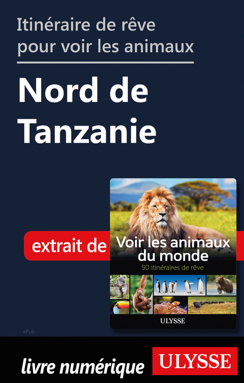 Couverture ebook de Itinéraire de rêve pour voir les animaux - Nord de Tanzanie, de Ariane Arpin-Delorme