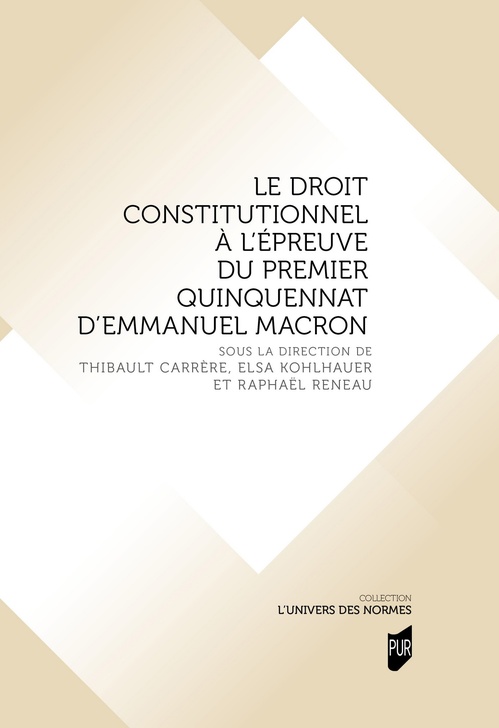 Couverture ebook de Le droit constitutionnel à l'épreuve du premier quinquennat d'Emmanuel Macron, de Thibault Carrère (dir.), Elsa Kohlhauer (dir.), Raphaël Reneau (dir.)