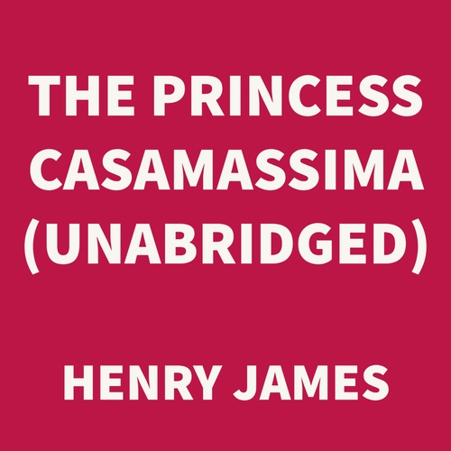 audiobook cover of The Princess Casamassima (UNABRIDGED), by Henry James