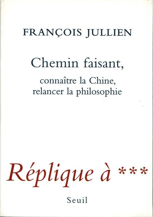 ebook cover of Chemin faisant. Connaître la Chine, relancer la philosophie. Réplique à ***, by Jullien Francois