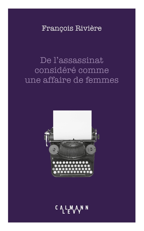 Couverture ebook de De l'assassinat considéré comme une affaire de femmes, de François Rivière