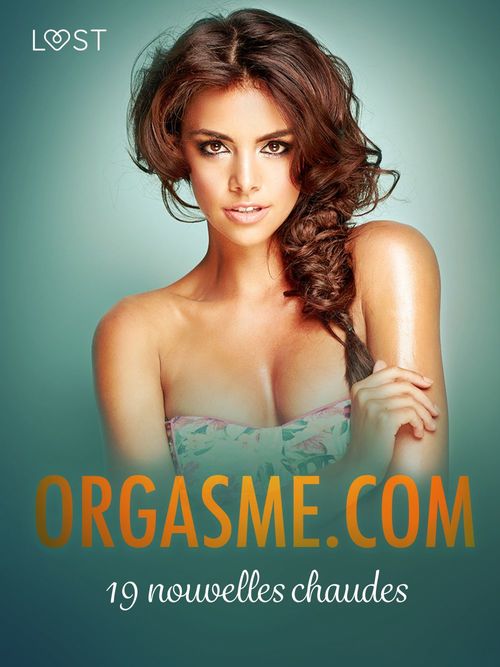 ebook cover of Orgasme.com - 19 nouvelles chaudes, by Andrea Hansen, Elena Lund, Fabien Dumaitre, Louise Manook, Sandra Norrbin, Sara Agnes L., Terne Terkildsen, Virginie Beg