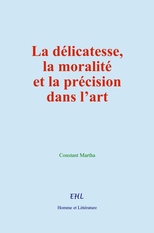 ebook cover of La délicatesse, la moralité et la précision dans l´art, by Constant Martha