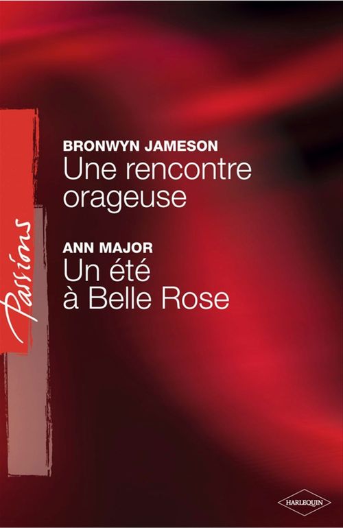 Couverture ebook de Une rencontre orageuse - Un été à Belle Rose (Harlequin Passions), de Ann Major, Bronwyn Jameson