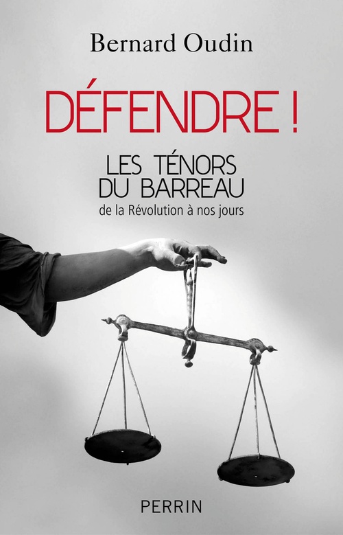 ebook cover of Défendre ! Les ténors du barreau de la révolution à nos jours, by Bernard Oudin