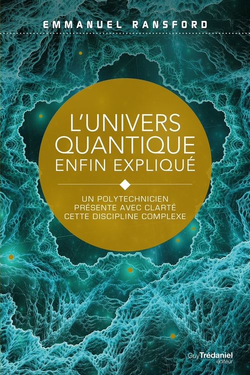 Couverture ebook de L'univers quantique enfin expliqué - Un polytechnicien présente avec clarté cette discipline complex, de Emmanuel Ransford