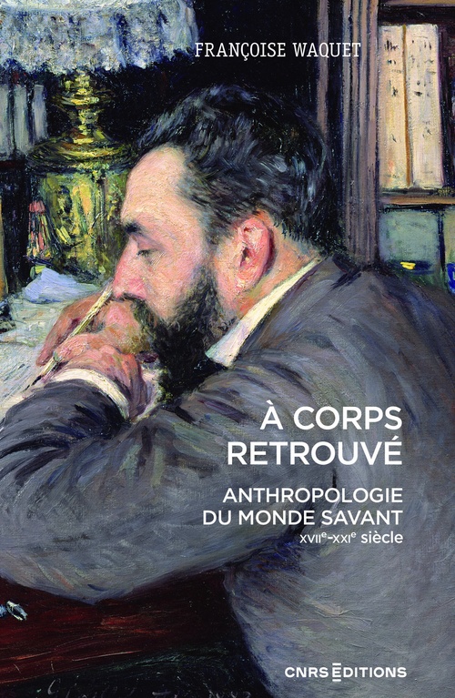 Couverture ebook de À corps retrouvé - Anthropologie du monde savant (XVIIe XXIe siècle), de Françoise Waquet