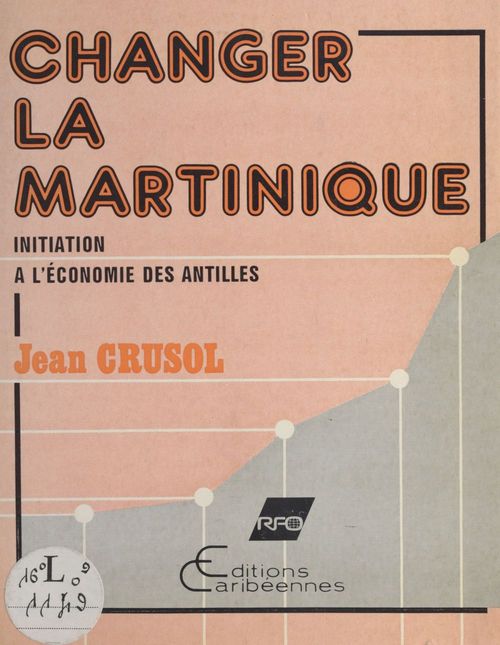 Couverture ebook de Changer la Martinique : Initiation à l'économie des Antilles, de Jean Crusol
