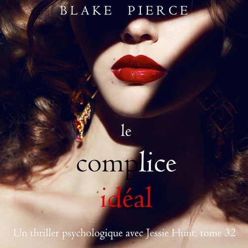 audiobook cover of Le Complice Idéal (Un thriller psychologique avec Jessie Hunt, tome 32), by Blake Pierce